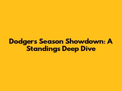 Dodgers' Season Showdown: A Standings Deep Dive