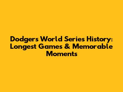 Dodgers' World Series History: Longest Games & Memorable Moments
