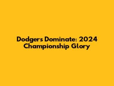 Dodgers Dominate: 2024 Championship Glory