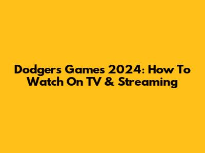 Dodgers Games 2024: How To Watch On TV & Streaming