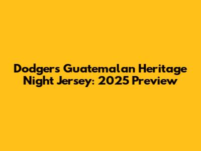 Dodgers Guatemalan Heritage Night Jersey: 2025 Preview