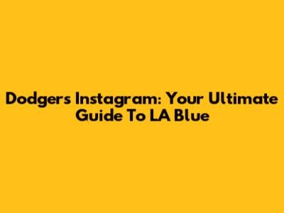 Dodgers Instagram: Your Ultimate Guide To LA Blue