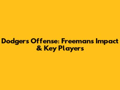 Dodgers Offense: Freeman's Impact & Key Players