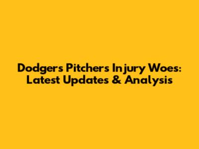 Dodgers Pitchers Injury Woes: Latest Updates & Analysis