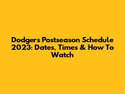 Dodgers Postseason Schedule 2023: Dates, Times & How To Watch
