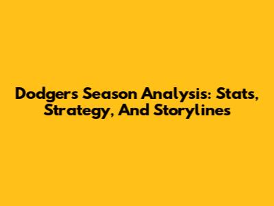 Dodgers Season Analysis: Stats, Strategy, And Storylines