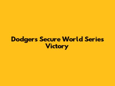 Dodgers Secure World Series Victory