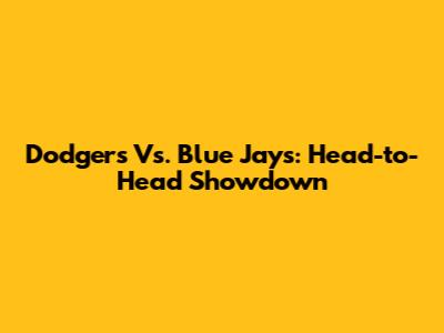 Dodgers Vs. Blue Jays: Head-to-Head Showdown