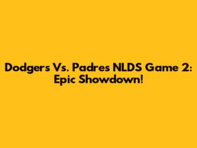 Dodgers Vs. Padres NLDS Game 2: Epic Showdown!