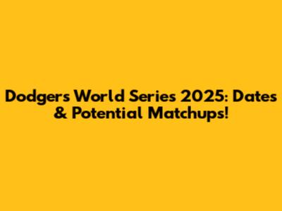 Dodgers World Series 2025: Dates & Potential Matchups!