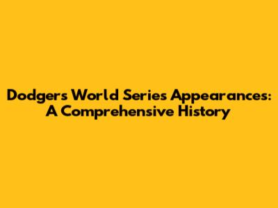 Dodgers World Series Appearances: A Comprehensive History