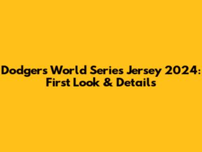 Dodgers World Series Jersey 2024: First Look & Details
