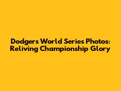 Dodgers World Series Photos: Reliving Championship Glory