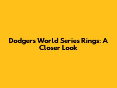 Dodgers World Series Rings: A Closer Look