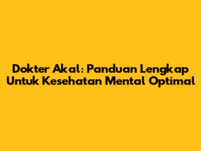 Dokter Akal: Panduan Lengkap Untuk Kesehatan Mental Optimal