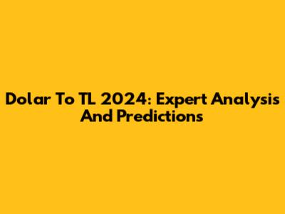 Dolar To TL 2024: Expert Analysis And Predictions