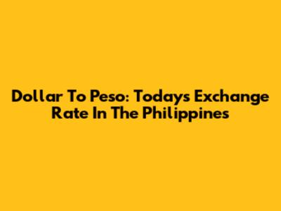 Dollar To Peso: Today's Exchange Rate In The Philippines