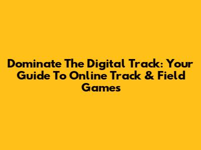 Dominate The Digital Track: Your Guide To Online Track & Field Games