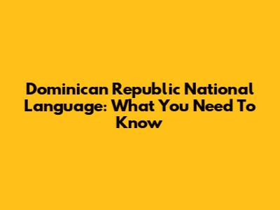 Dominican Republic National Language: What You Need To Know