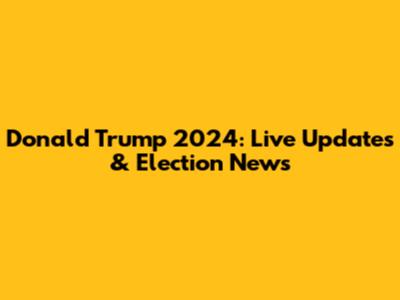 Donald Trump 2024: Live Updates & Election News