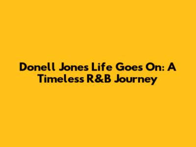 Donell Jones' 'Life Goes On': A Timeless R&B Journey