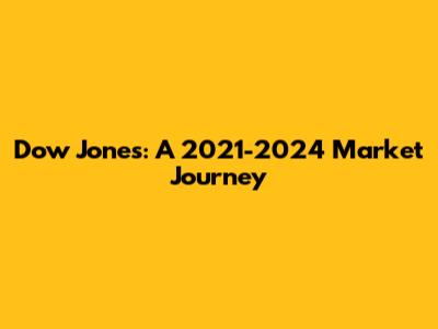 Dow Jones: A 2021-2024 Market Journey
