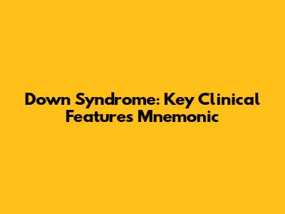 Down Syndrome: Key Clinical Features Mnemonic