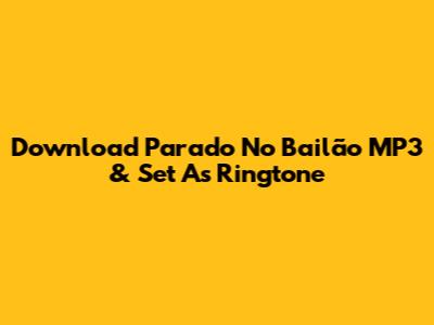 Download 'Parado No Bailão' MP3 & Set As Ringtone