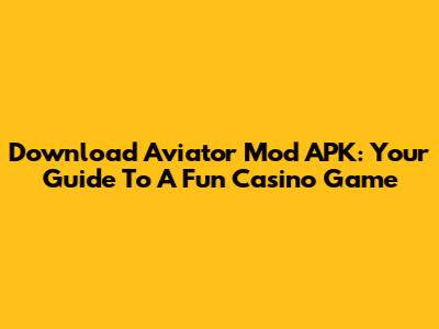 Download Aviator Mod APK: Your Guide To A Fun Casino Game