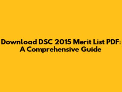 Download DSC 2015 Merit List PDF: A Comprehensive Guide