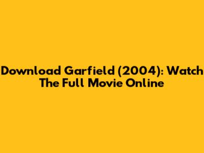 Download Garfield (2004): Watch The Full Movie Online