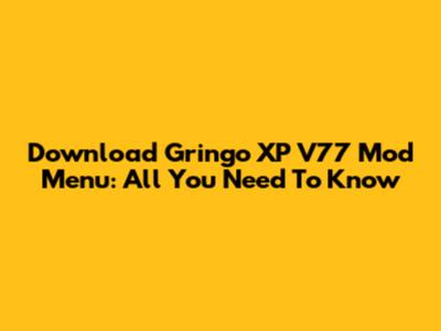 Download Gringo XP V77 Mod Menu: All You Need To Know