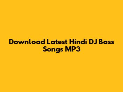 Download Latest Hindi DJ Bass Songs MP3