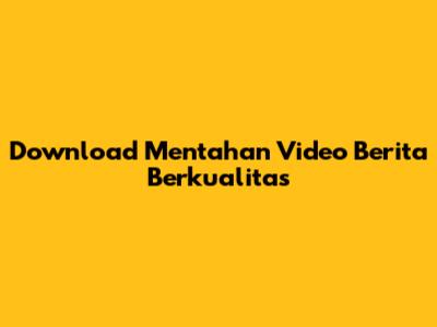 Download Mentahan Video Berita Berkualitas
