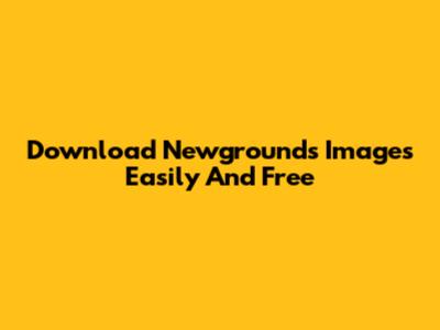 Download Newgrounds Images Easily And Free