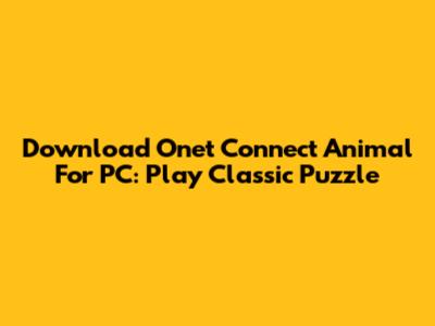 Download Onet Connect Animal For PC: Play Classic Puzzle