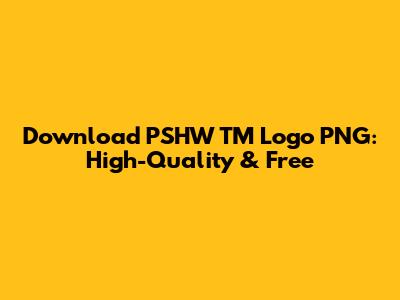 Download PSHW TM Logo PNG: High-Quality & Free