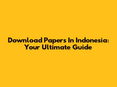 Download Papers In Indonesia: Your Ultimate Guide