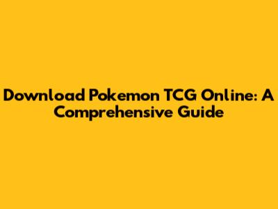 Download Pokemon TCG Online: A Comprehensive Guide