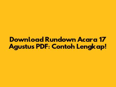 Download Rundown Acara 17 Agustus PDF: Contoh Lengkap!