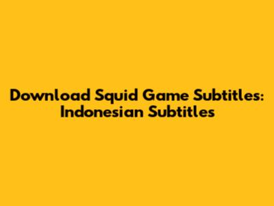 Download Squid Game Subtitles: Indonesian Subtitles