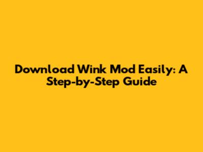 Download Wink Mod Easily: A Step-by-Step Guide