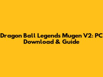Dragon Ball Legends Mugen V2: PC Download & Guide