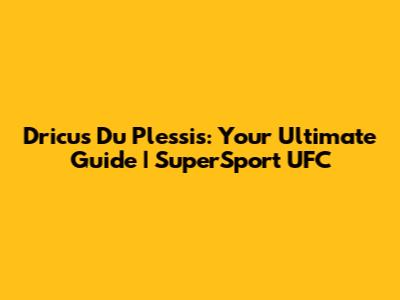 Dricus Du Plessis: Your Ultimate Guide | SuperSport UFC