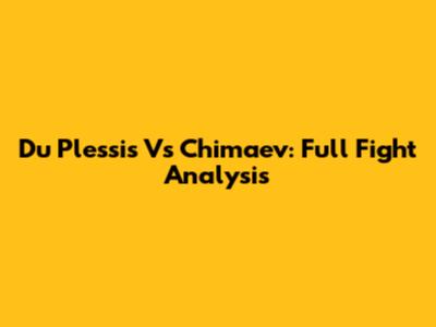 Du Plessis Vs Chimaev: Full Fight Analysis