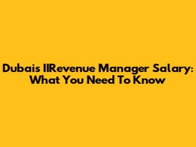 Dubai's IIRevenue Manager Salary: What You Need To Know