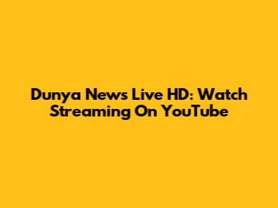 Dunya News Live HD: Watch Streaming On YouTube