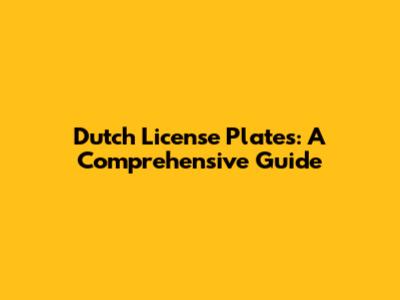 Dutch License Plates: A Comprehensive Guide