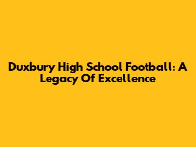 Duxbury High School Football: A Legacy Of Excellence