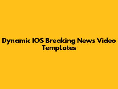 Dynamic IOS Breaking News Video Templates